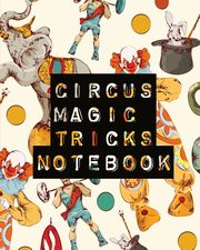 Circus Magic Tricks Notebook, Larson Patricia