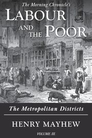 Labour and the Poor Volume III, Mayhew Henry