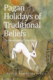 ksiazka tytu: Pagan Holidays of Traditional Beliefs autor: Sandridge-Hill Lillie