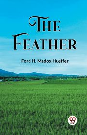 The Feather, Hueffer Ford H. Madox