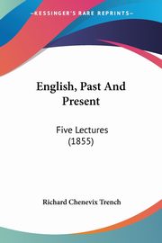 English, Past And Present, Trench Richard Chenevix