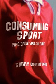 Consuming Sport, Crawford Garry