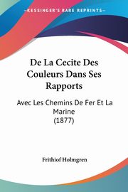 ksiazka tytu: De La Cecite Des Couleurs Dans Ses Rapports autor: Holmgren Frithiof
