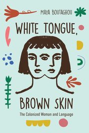 White Tongue, Brown Skin, Boutaghou Maya