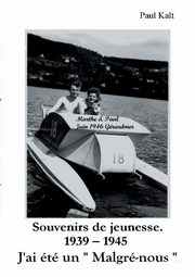 Souvenirs de jeunesse 1939 - 1945, Kalt Paul