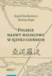 ksiazka tytu: Polskie nazwy miejscowe w jzyku chiskim autor: Burkiewicz Kamil, Kup Hanna