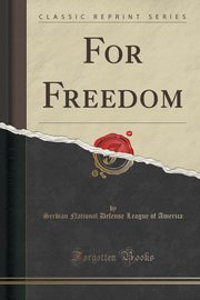 ksiazka tytu: For Freedom (Classic Reprint) autor: America Serbian National Defense League