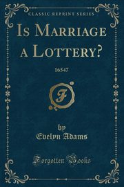 ksiazka tytu: Is Marriage a Lottery? autor: Adams Evelyn