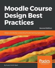 Moodle Course Design Best Practices - Second Edition, Smith Nash Susan