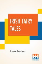 Irish Fairy Tales, Stephens James