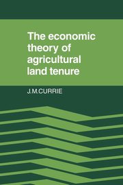 The Economic Theory of Agricultural Land Tenure, Currie J. M.