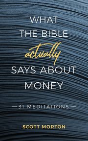 What the Bible Actually Says About Money, Morton Scott