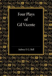 Four Plays of Gil Vicente, Bell Aubrey F. G.