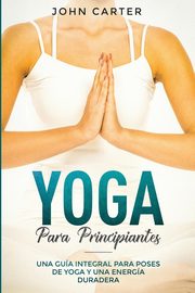 ksiazka tytu: Yoga Para Principiantes autor: Carter John
