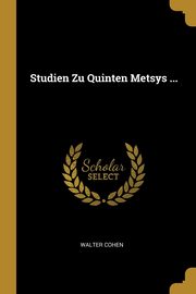 Studien Zu Quinten Metsys ..., Cohen Walter