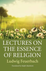 Lectures on the Essence of Religion, Feuerbach Ludwig