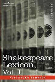 Shakespeare Lexicon, Vol. 1, Schmidt Alexander