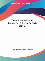 Theses Presentees A La Faculte Des Sciences De Paris (1896), Beudon Jules Alphonse Edouard