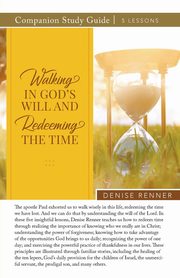 Walking In God's Will And Redeeming The TIme Study Guide, Renner Denise