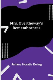 Mrs. Overtheway's Remembrances, Ewing Juliana Horatia