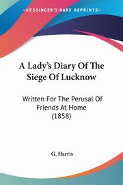 A Lady's Diary Of The Siege Of Lucknow, Harris G.