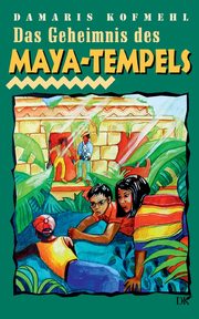 Das Geheimnis des Maya-Tempels, Kofmehl Damaris
