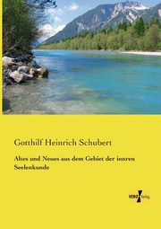 Altes und Neues aus dem Gebiet der innren Seelenkunde, Schubert Gotthilf Heinrich