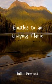Epistles to an Undying Flame, Prescott Julian