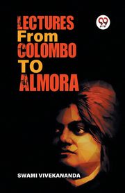 Lectures From Colombo To Almora, Vivekananda Swami