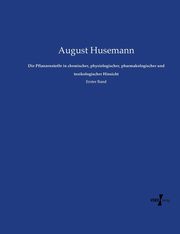 Die Pflanzenstoffe in chemischer, physiologischer, pharmakologischer und toxikologischer Hinsicht, Husemann August