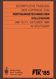 FTK '85, Fertigungstechnisches Kolloquium, 