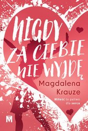 Nigdy za ciebie nie wyjd, Krauze Magdalena