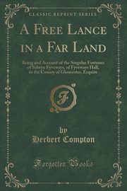 ksiazka tytu: A Free Lance in a Far Land autor: Compton Herbert