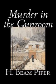 Murder in the Gunroom by H. Beam Piper, Fiction, Mystery & Detective, Piper H. Beam