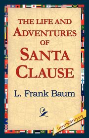 The Life and Adventures of Santa Clause, Baum L. Frank