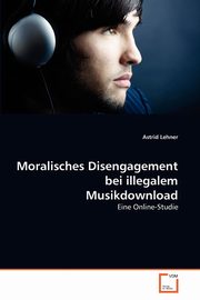 ksiazka tytu: Moralisches Disengagement bei illegalem Musikdownload autor: Lehner Astrid