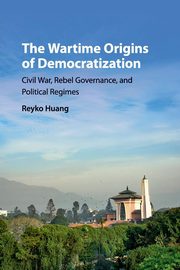 The Wartime Origins of Democratization, Huang Reyko