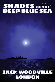 Shades of the Deep Blue Sea, London Jack Woodville
