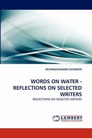 WORDS ON WATER - REFLECTIONS ON SELECTED WRITERS, GOVINDEN DEVARAKSHANAM