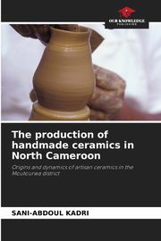 ksiazka tytu: The production of handmade ceramics in North Cameroon autor: KADRI Sani-Abdoul
