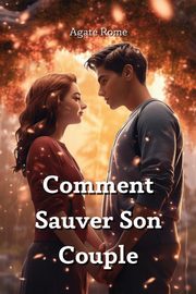 ksiazka tytu: Comment Sauver Son  Couple autor: Rome Agate