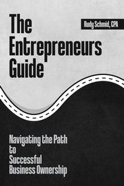 The Entrepreneurs Guide, Schmid Rudy