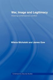 War, Image and Legitimacy, Gow James