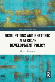 Disruptions and Rhetoric in African Development Policy, Kararach George Auma