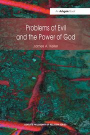 Problems of Evil and the Power of God, Keller James A.