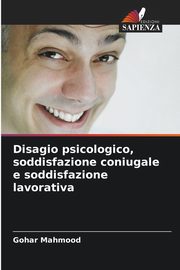 Disagio psicologico, soddisfazione coniugale e soddisfazione lavorativa, Mahmood Gohar