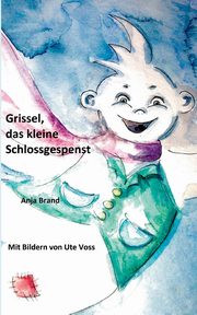 Grissel, das kleine Schlossgespenst, Brand Anja