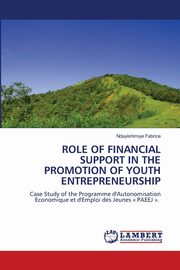 ROLE OF FINANCIAL SUPPORT IN THE PROMOTION OF YOUTH ENTREPRENEURSHIP, Fabrice Ndayishimiye