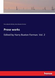 Prose works, Shelley Percy Bysshe