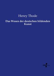 Das Wesen der deutschen bildenden Kunst, Thode Henry